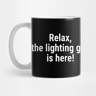 Relax the lighting guy is here White Mug